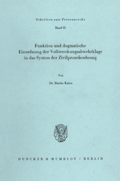 Funktion und dogmatische Einordnung der Vollstreckungsabwehrklage in das System der Zivilprozeßordnung Funktion und dogmatische Einordnung der Vollstreckungsabwehrklage in das System der Zivilprozeßordnung