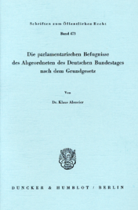 Die parlamentarischen Befugnisse des Abgeordneten des Deutschen Bundestages nach dem Grundgesetz