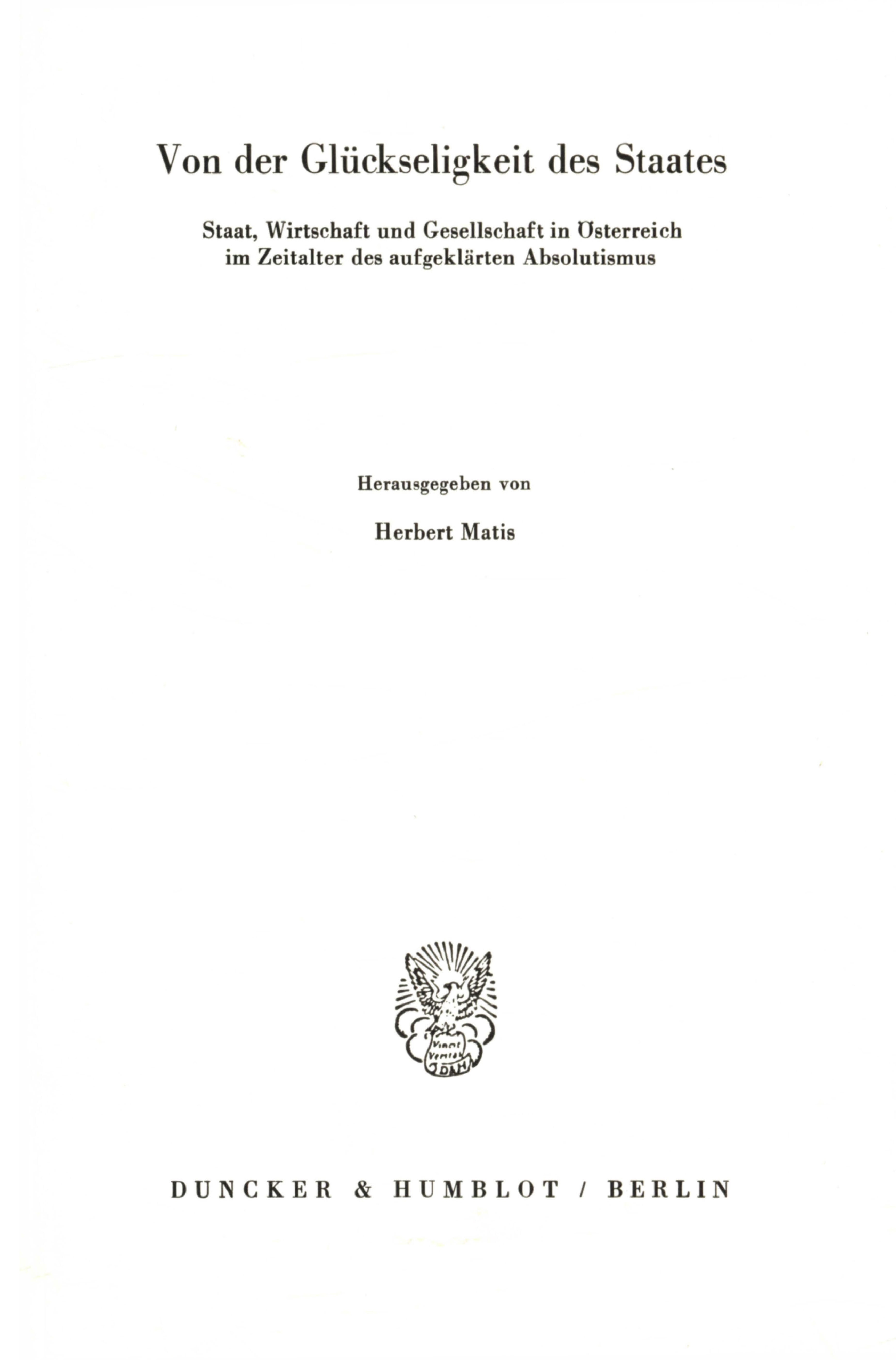 Von der Glückseligkeit des Staates. Staat, Wirtschaft und Gesellschaft in Österreich im Zeitalter des aufgeklärten Absolutismus
