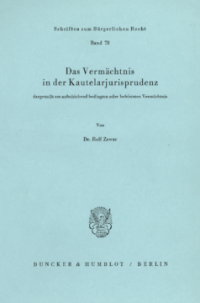 Das Vermächtnis in der Kautelarjurisprudenz, dargestellt am aufschiebend bedingten oder befristeten Vermächtnis