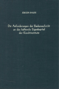 Die Anforderungen der Bankenaufsicht an das haftende Eigenkapital der Kreditinstitute