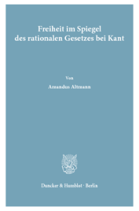 Freiheit im Spiegel des rationalen Gesetzes bei Kant