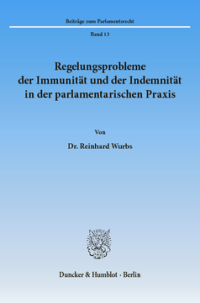 Regelungsprobleme der Immunität und der Indemnität in der parlamentarischen Praxis