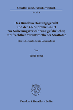 Das Bundesverfassungsgericht und der US Supreme Court zur Sicherungsverwahrung gefährlicher, strafrechtlich verantwortlicher Straftäter Das Bundesverfassungsgericht und der US Supreme Court zur Sicherungsverwahrung gefährlicher, strafrechtlich verantwortlicher Straftäter