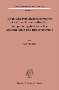 Japanische Produktionsnetzwerke in Ostasien: Organisationsform im Spannungsfeld zwischen Akkumulation und Indigenisierung