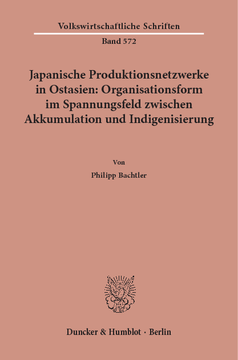 Japanische Produktionsnetzwerke in Ostasien: Organisationsform im Spannungsfeld zwischen Akkumulation und Indigenisierung