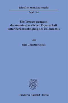 Die Voraussetzungen der umsatzsteuerlichen Organschaft unter Berücksichtigung des Unionrechts Die Voraussetzungen der umsatzsteuerlichen Organschaft unter Berücksichtigung des Unionrechts