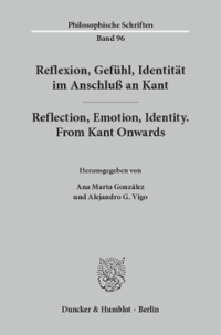 Reflexion, Gefühl, Identität im Anschluß an Kant / Reflection, Emotion, Identity. From Kant Onwards