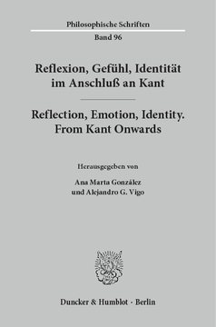 Reflexion, Gefühl, Identität im Anschluß an Kant / Reflection, Emotion, Identity. From Kant Onwards Reflexion, Gefühl, Identität im Anschluß an Kant / Reflection, Emotion, Identity. From Kant Onwards