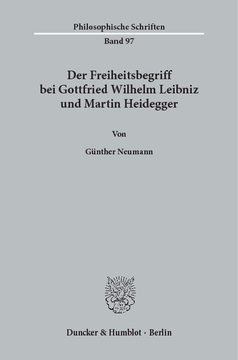 Der Freiheitsbegriff bei Gottfried Wilhelm Leibniz und Martin Heidegger