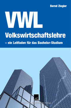 Volkswirtschaftslehre – ein Leitfaden für das Bachelor-Studium Volkswirtschaftslehre – ein Leitfaden für das Bachelor-Studium