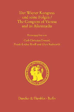 Der Wiener Kongress und seine Folgen / The Congress of Vienna and its Aftermaths Der Wiener Kongress und seine Folgen / The Congress of Vienna and its Aftermaths