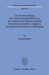Die Rechtsstellung der Parlamentspräsidenten in den Ländern der Bundesrepublik Deutschland und ihre Aufgaben im parlamentarischen Geschäftsgang