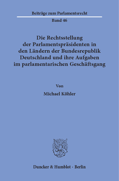 Die Rechtsstellung der Parlamentspräsidenten in den Ländern der Bundesrepublik Deutschland und ihre Aufgaben im parlamentarischen Geschäftsgang