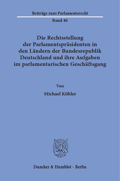 Die Rechtsstellung der Parlamentspräsidenten in den Ländern der Bundesrepublik Deutschland und ihre Aufgaben im parlamentarischen Geschäftsgang Die Rechtsstellung der Parlamentspräsidenten in den Ländern der Bundesrepublik Deutschland und ihre Aufgaben im parlamentarischen Geschäftsgang