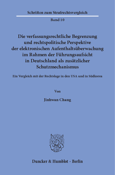 Die verfassungsrechtliche Begrenzung und rechtspolitische Perspektive der elektronischen Aufenthaltsüberwachung im Rahmen der Führungsaufsicht in Deutschland als zusätzlicher Schutzmechanismus Die verfassungsrechtliche Begrenzung und rechtspolitische Perspektive der elektronischen Aufenthaltsüberwachung im Rahmen der Führungsaufsicht in Deutschland als zusätzlicher Schutzmechanismus
