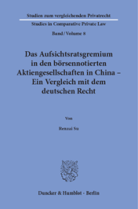 Das Aufsichtsratsgremium in den börsennotierten Aktiengesellschaften in China – Ein Vergleich mit dem deutschen Recht