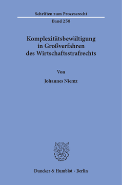 Komplexitätsbewältigung in Großverfahren des Wirtschaftsstrafrechts Komplexitätsbewältigung in Großverfahren des Wirtschaftsstrafrechts