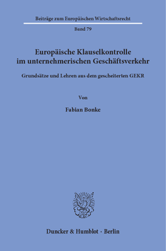 Europäische Klauselkontrolle im unternehmerischen Geschäftsverkehr Europäische Klauselkontrolle im unternehmerischen Geschäftsverkehr