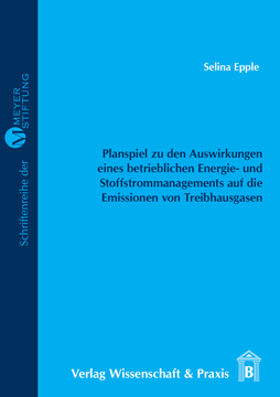 Entwicklung eines Planspiels zur Verdeutlichung der Auswirkungen eines betrieblichen Energie- und Stoffstrommanagements auf die Emissionen von Treibhausgasen Entwicklung eines Planspiels zur Verdeutlichung der Auswirkungen eines betrieblichen Energie- und Stoffstrommanagements auf die Emissionen von Treibhausgasen
