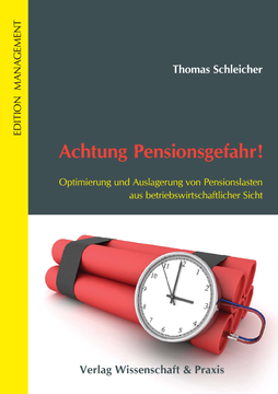 Achtung Pensionsgefahr! Optimierung und Auslagerung von Pensionslasten aus betriebswirtschaftlicher Sicht
