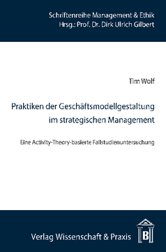 Praktiken der Geschäftsmodellgestaltung im strategischen Management Praktiken der Geschäftsmodellgestaltung im strategischen Management