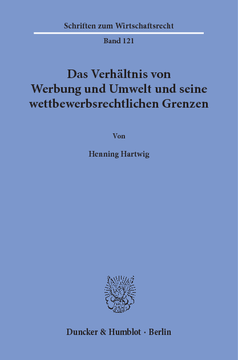 Das Verhältnis von Werbung und Umwelt und seine wettbewerbsrechtlichen Grenzen Das Verhältnis von Werbung und Umwelt und seine wettbewerbsrechtlichen Grenzen