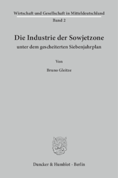 Die Industrie der Sowjetzone unter dem gescheiterten Siebenjahrplan