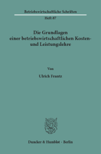 Die Grundlagen einer betriebswirtschaftlichen Kosten- und Leistungslehre