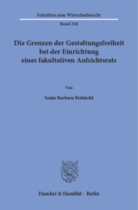 Die Grenzen der Gestaltungsfreiheit bei der Einrichtung eines fakultativen Aufsichtsrats
