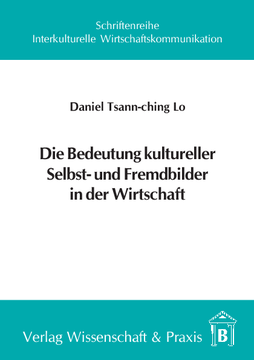 Die Bedeutung kultureller Selbst- und Fremdbilder in der Wirtschaft Die Bedeutung kultureller Selbst- und Fremdbilder in der Wirtschaft