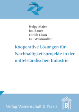 Kooperative Lösungen für Nachhaltigkeitsprojekte in der mittelständischen Industrie Kooperative Lösungen für Nachhaltigkeitsprojekte in der mittelständischen Industrie