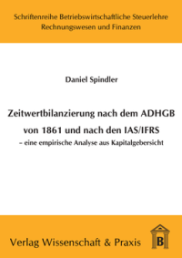 Zeitwertbilanzierung in Jahresabschlüssen nach dem ADHGB von 1861 und nach den IAS/IFRS
