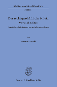 Der rechtsgeschäftliche Schutz vor sich selbst