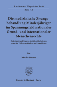 Die medizinische Zwangsbehandlung Minderjähriger im Spannungsfeld nationaler Grund- und internationaler Menschenrechte
