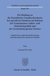 Die Bindung an die Europäische Grundrechtecharta bei operativen Einsätzen im Rahmen der Gemeinsamen Außen- und Sicherheitspolitik und der Grenzschutzagentur Frontex