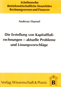 Die Erstellung von Kapitalflussrechnungen – aktuelle Probleme und Lösungsvorschläge