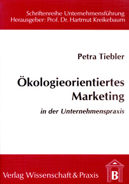 Ökologieorientiertes Marketing in der Unternehmenspraxis Ökologieorientiertes Marketing in der Unternehmenspraxis