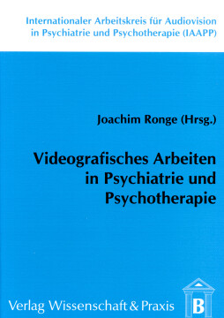 Videografisches Arbeiten in Psychiatrie und Psychotherapie