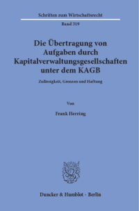 Die Übertragung von Aufgaben durch Kapitalverwaltungsgesellschaften unter dem KAGB
