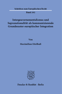 Intergouvernementalismus und Supranationalität als kommunizierende Grundmuster europäischer Integration
