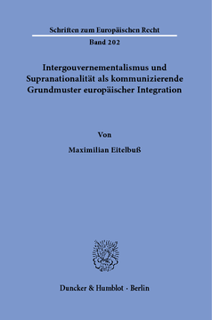 Intergouvernementalismus und Supranationalität als kommunizierende Grundmuster europäischer Integration
