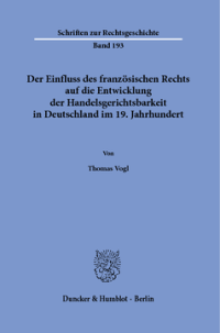 Der Einfluss des französischen Rechts auf die Entwicklung der Handelsgerichtsbarkeit in Deutschland im 19. Jahrhundert