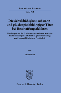 Die Schuldfähigkeit substanz- und glücksspielabhängiger Täter bei Beschaffungsdelikten Die Schuldfähigkeit substanz- und glücksspielabhängiger Täter bei Beschaffungsdelikten
