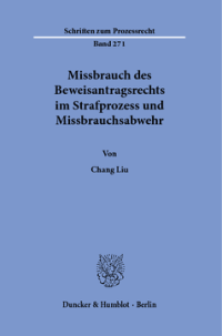 Missbrauch des Beweisantragsrechts im Strafprozess und Missbrauchsabwehr