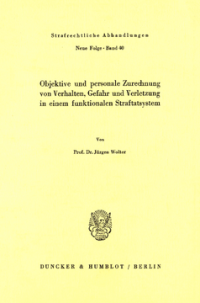 Objektive und personale Zurechnung von Verhalten, Gefahr und Verletzung in einem funktionellen Straftatsystem