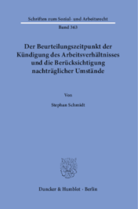 Der Beurteilungszeitpunkt der Kündigung des Arbeitsverhältnisses und die Berücksichtigung nachträglicher Umstände