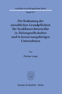 Die Bedeutung der anwaltlichen Grundpflichten für Syndikusrechtsanwälte in Aktiengesellschaften und in konzernangehörigen Unternehmen Die Bedeutung der anwaltlichen Grundpflichten für Syndikusrechtsanwälte in Aktiengesellschaften und in konzernangehörigen Unternehmen