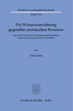 Die Wissenszurechnung gegenüber juristischen Personen Die Wissenszurechnung gegenüber juristischen Personen