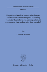 Umgekehrte Wandelschuldverschreibungen als Mittel zur Finanzierung und Sanierung von in der Rechtsform der Aktiengesellschaft organisierten Unternehmen der Realwirtschaft